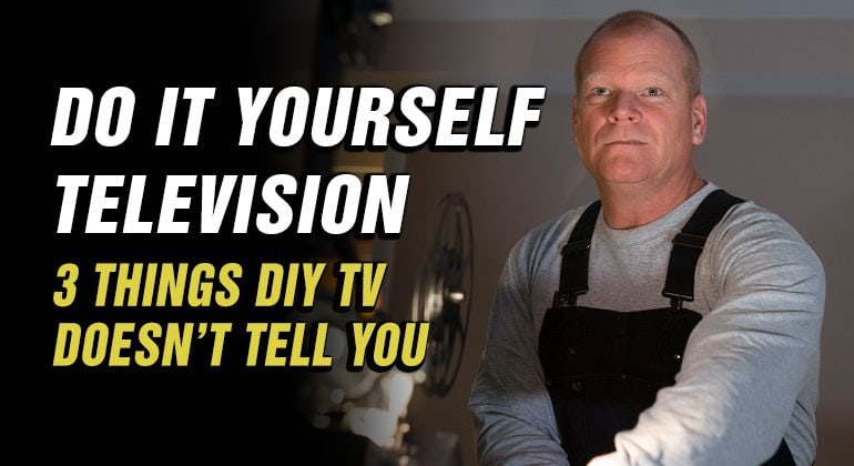 Get What Done Make It Right How You >> 3 Things Diy Tv Doesn T Tell You Make It Right Get What Done Make It Right How You >> 3 Things Diy Tv Doesn T Tell You Make It Right