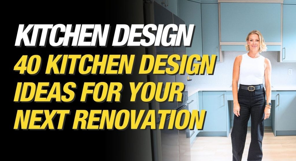 Make It Right Blog - Feature Image - 40 Kitchen Design Ideas For Your Next Kitchen Renovation - Sherry Holmes