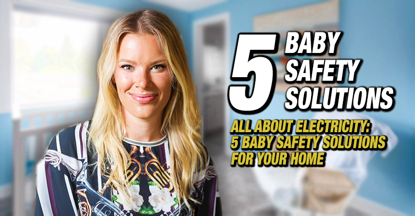 Baby electrical safety tips - How to baby proof everything electrical