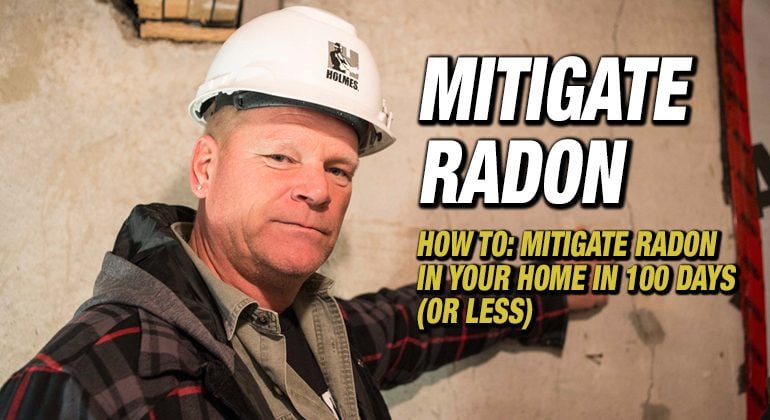 How to mitigate radon in 100 days by Mike Holmes