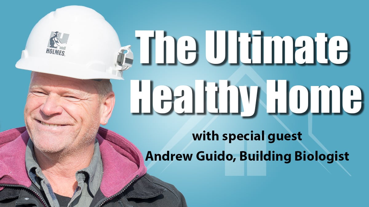 Holmes On Homes Podcast - Mike Holmes - Season 1 - Episode 1 - The Ultimate Healthy Home