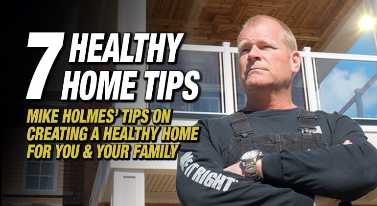 Mike Holmes Blog - Healthy Home Tips