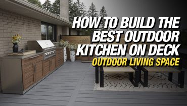 How To Build the Best Outdoor Kitchen On Deck 