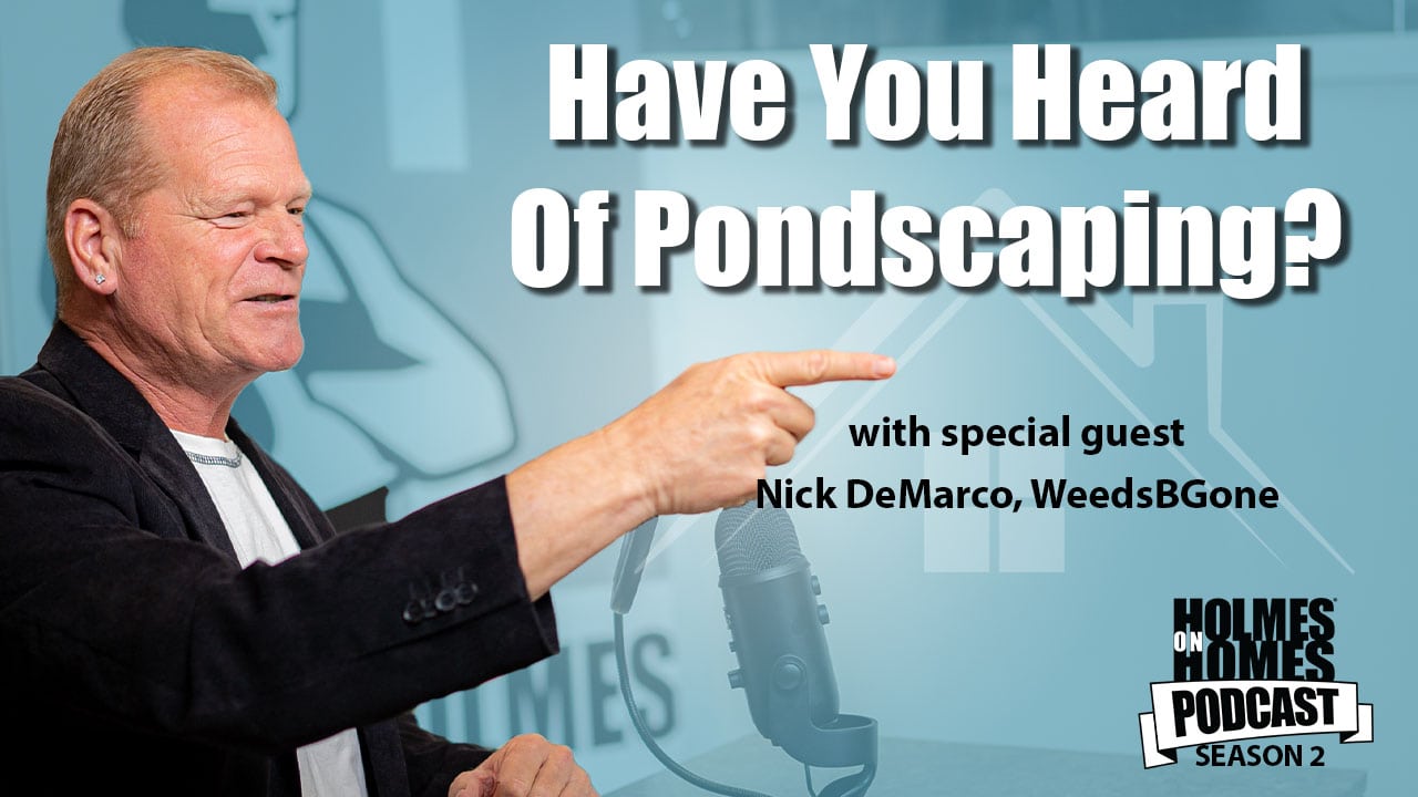Have You Heard of Pondscaping - Holmes On Homes Podcast