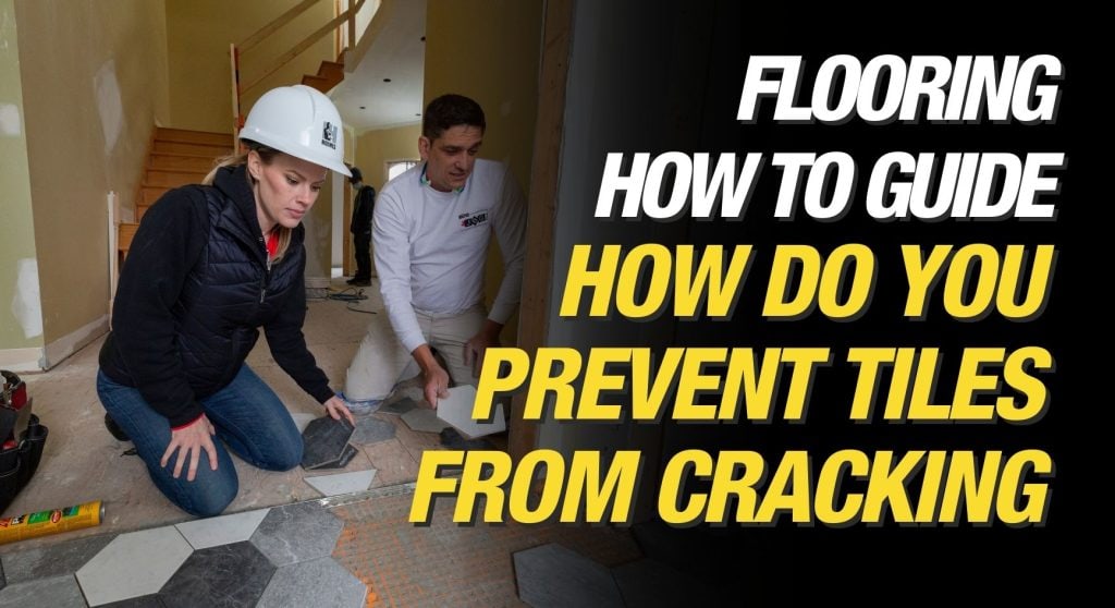 How To Prevent Tiles From Cracking - Make It Right Blog