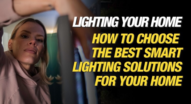 How to choose the best smart lighting solutions for your home