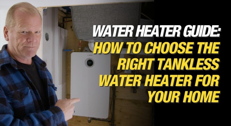 Mike Holmes - Make It Right Blog - How to Choose the Right Tankless Water Heater for Your Home