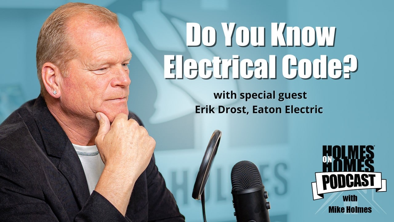 Mike Holmes - Holmes On Homes Podcast - Season 3 - Episode 6 - Eaton Electric Code