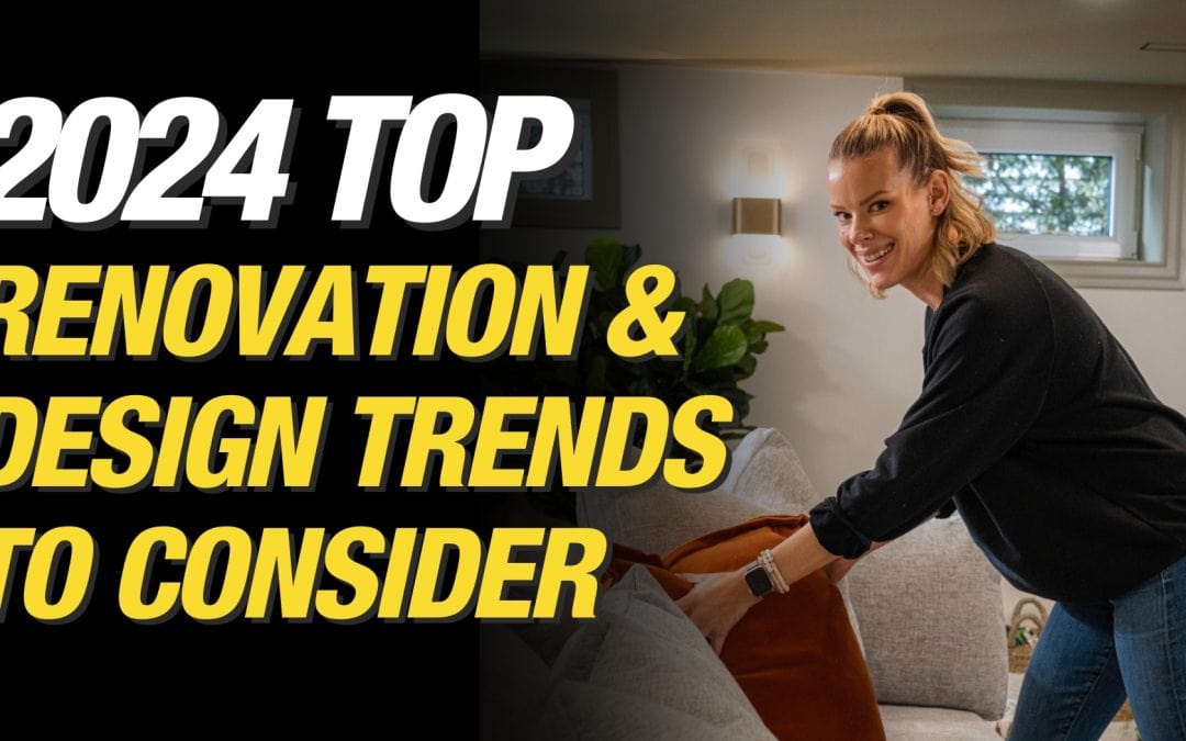 Ready to Design Your Dream Home? 2024 Top Renovation and Design Trends To Consider