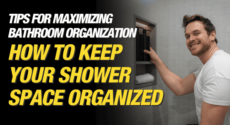 Maximizing Your Bathroom Organization: Tips for a Tidy Shower Space