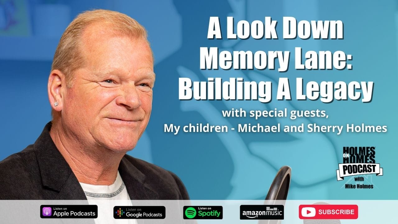 Holmes On Homes Podcast Season 4 Episode 1 - Mike Holmes and Children Mike Holmes Jr and Sherry Holmes Look Back on Their Favourite Episodes And Building A Legacy