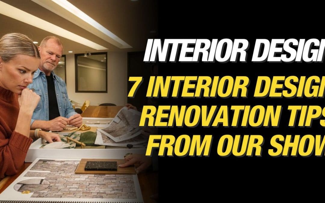 7 Interior Design Renovation Tips from Our Show