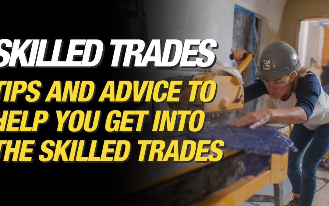 Want to Get into the Skilled Trades? Here’s some Advice.