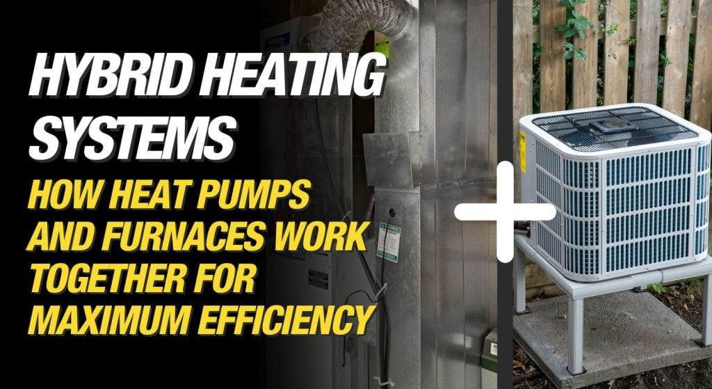 Make It Right Blog - Mike Holmes Blog - Hybrid Heating Systems: How Heat Pumps and Furnaces Work Together for Maximum Efficiency