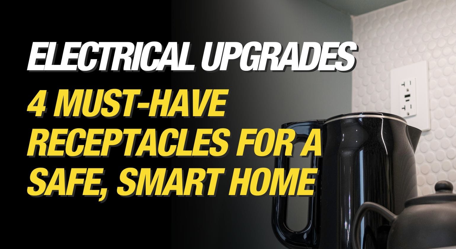 Make It Right - Mike Holmes Blog - 4 Must-Have Receptacles for a Safe, Smart Home