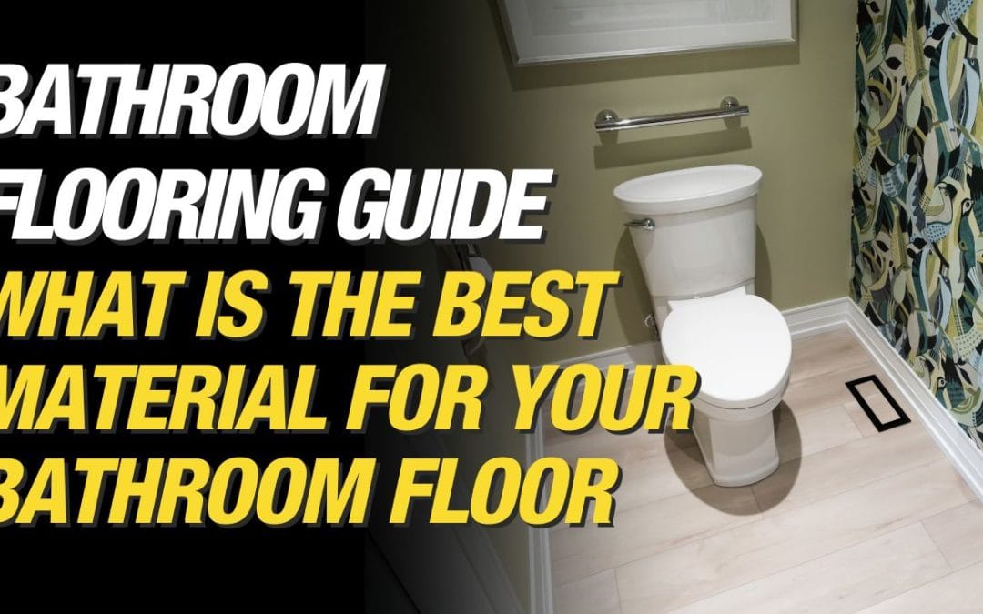 Bathroom Floor Guide: What is the Best Bathroom Floor Material