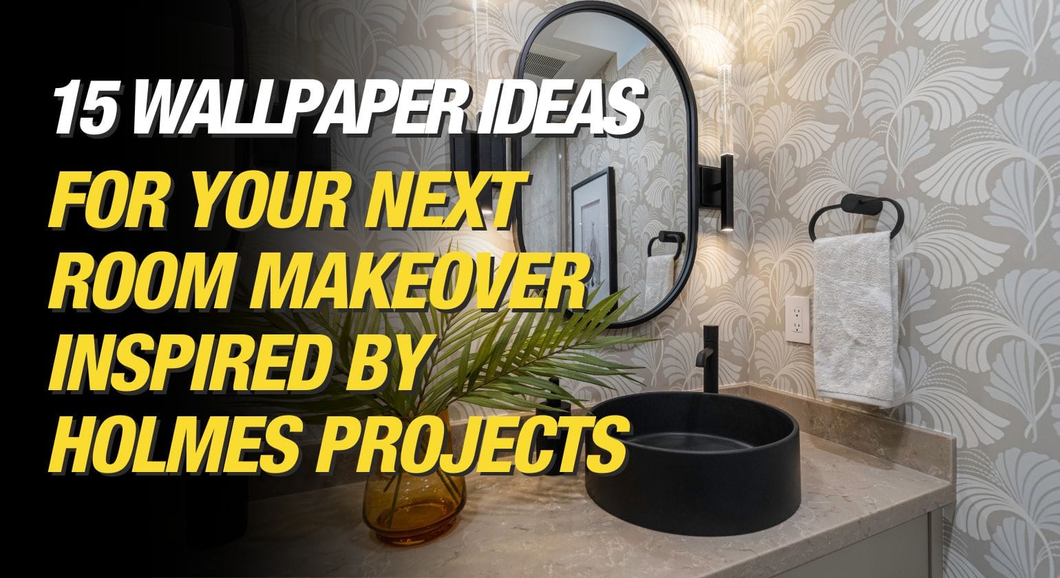 Make It Right Blogs - Feature Image - 15 Wallpaper Ideas For Your Next Room Makeover Inspired by Holmes Projects