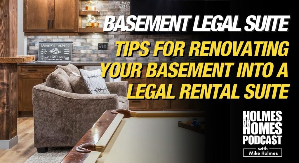 Tips For Building a Basement Legal Rental Suite Mike Holmes Guest Blog Holmes On Homes Podcast