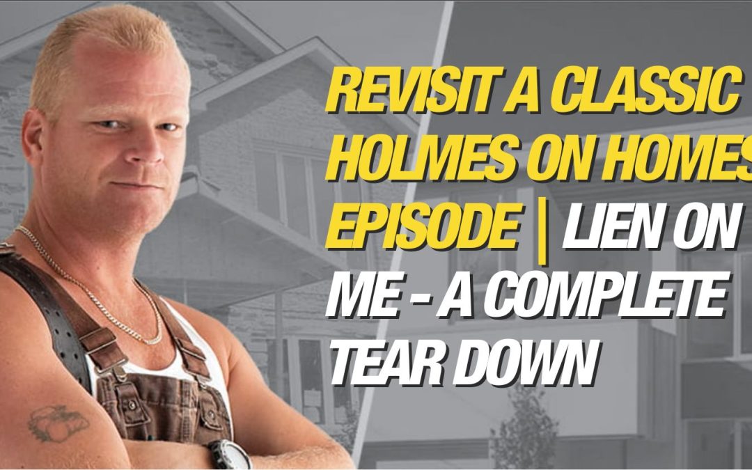 Holmes on Homes | “Lien on Me”- A Complete Tear Down