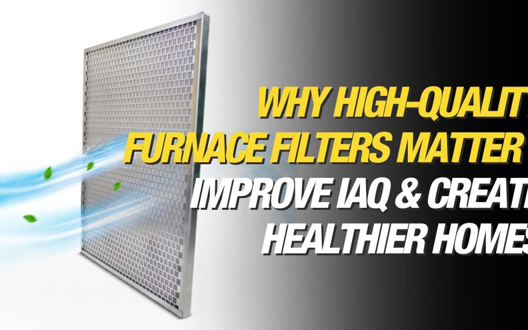 Why High-Quality Furnace Filters Matter