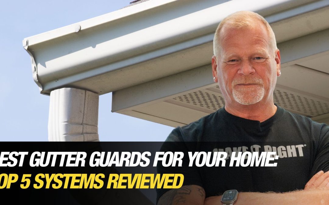 Best Gutter Guards for Your Home: Top 5 Systems Reviewed